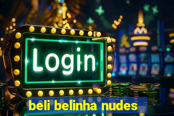 beli belinha nudes